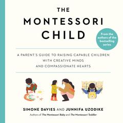 The Montessori Child: A Parent's Guide to Raising Capable Children with Creative Minds and Compassionate Hearts Audiobook, by Simone Davies