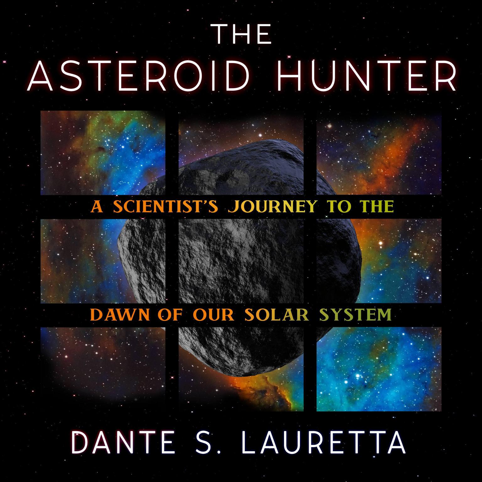 The Asteroid Hunter: A Scientists Journey to the Dawn of our Solar System Audiobook, by Dante Lauretta