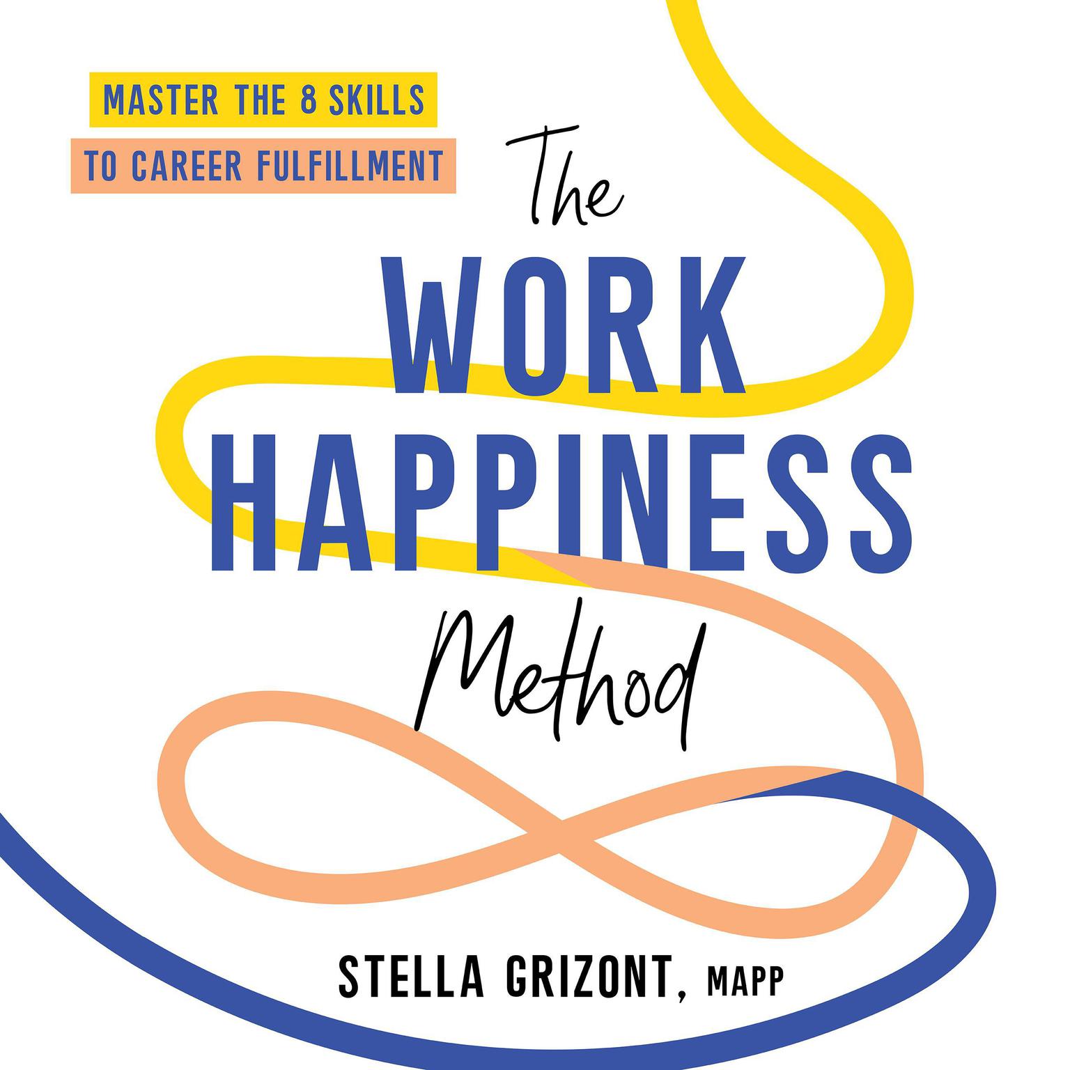 The Work Happiness Method: Master the 8 Skills to Career Fulfillment Audiobook, by Stella Grizont