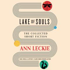 Lake of Souls: The Collected Short Fiction Audiobook, by Ann Leckie