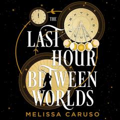 The Last Hour Between Worlds Audibook, by Melissa Caruso