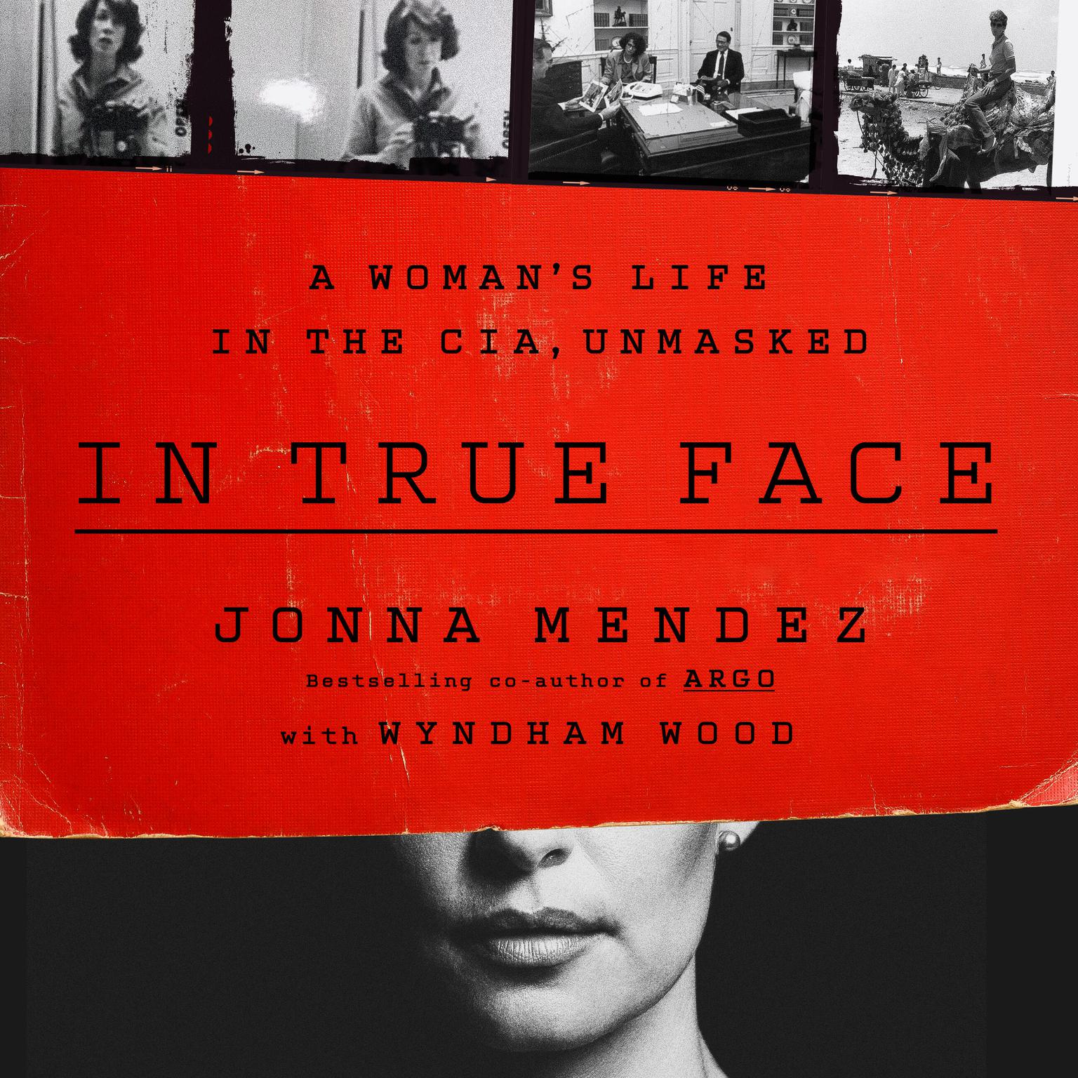 In True Face: A Womans Life in the CIA, Unmasked Audiobook, by Jonna Mendez