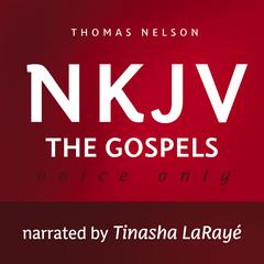 Voice Only Audio Bible - New King James Version, NKJV (Narrated by Tinasha LaRayé): The Gospels Audiobook, by Thomas Nelson