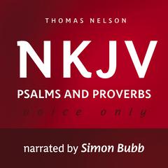 Voice Only Audio Bible - New King James Version, NKJV (Narrated by Simon Bubb): Psalms and Proverbs: Holy Bible, New King James Version Audiobook, by Thomas Nelson