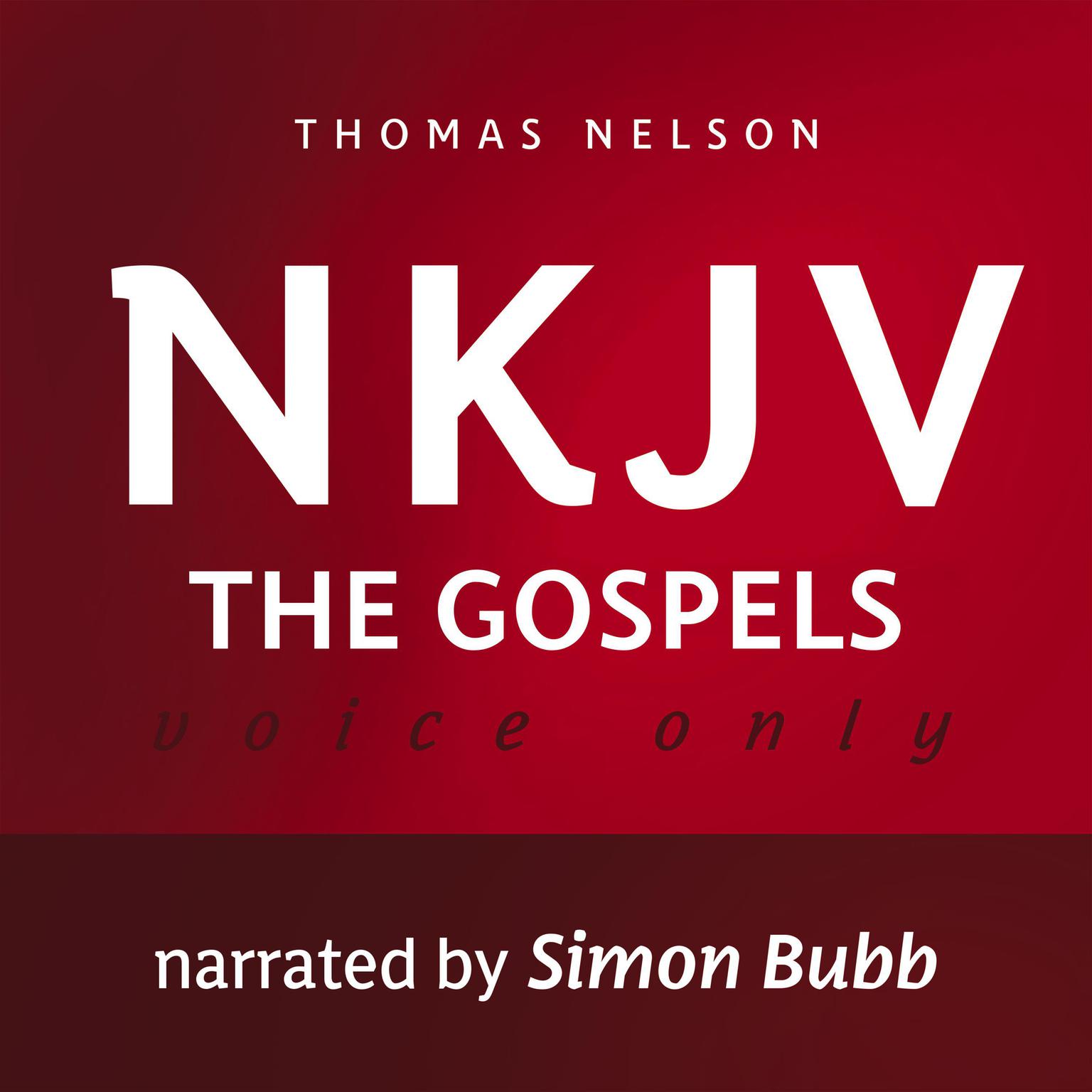 Voice Only Audio Bible - New King James Version, NKJV (Narrated by Simon Bubb): The Gospels: Holy Bible, New King James Version Audiobook, by Thomas Nelson