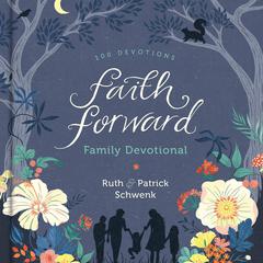 Faith Forward Family Devotional: 100 Devotions Audiobook, by Ruth Schwenk