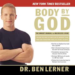 Body by God: The Owners Manual for Maximized Living Audiobook, by Ben Lerner