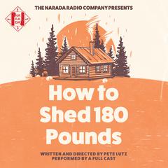 How to Shed 180 Pounds Audiobook, by Pete Lutz