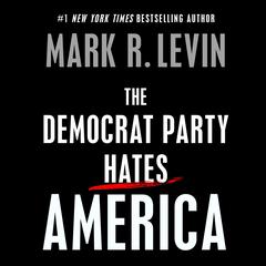 The Democrat Party Hates America Audiobook, by Mark R. Levin