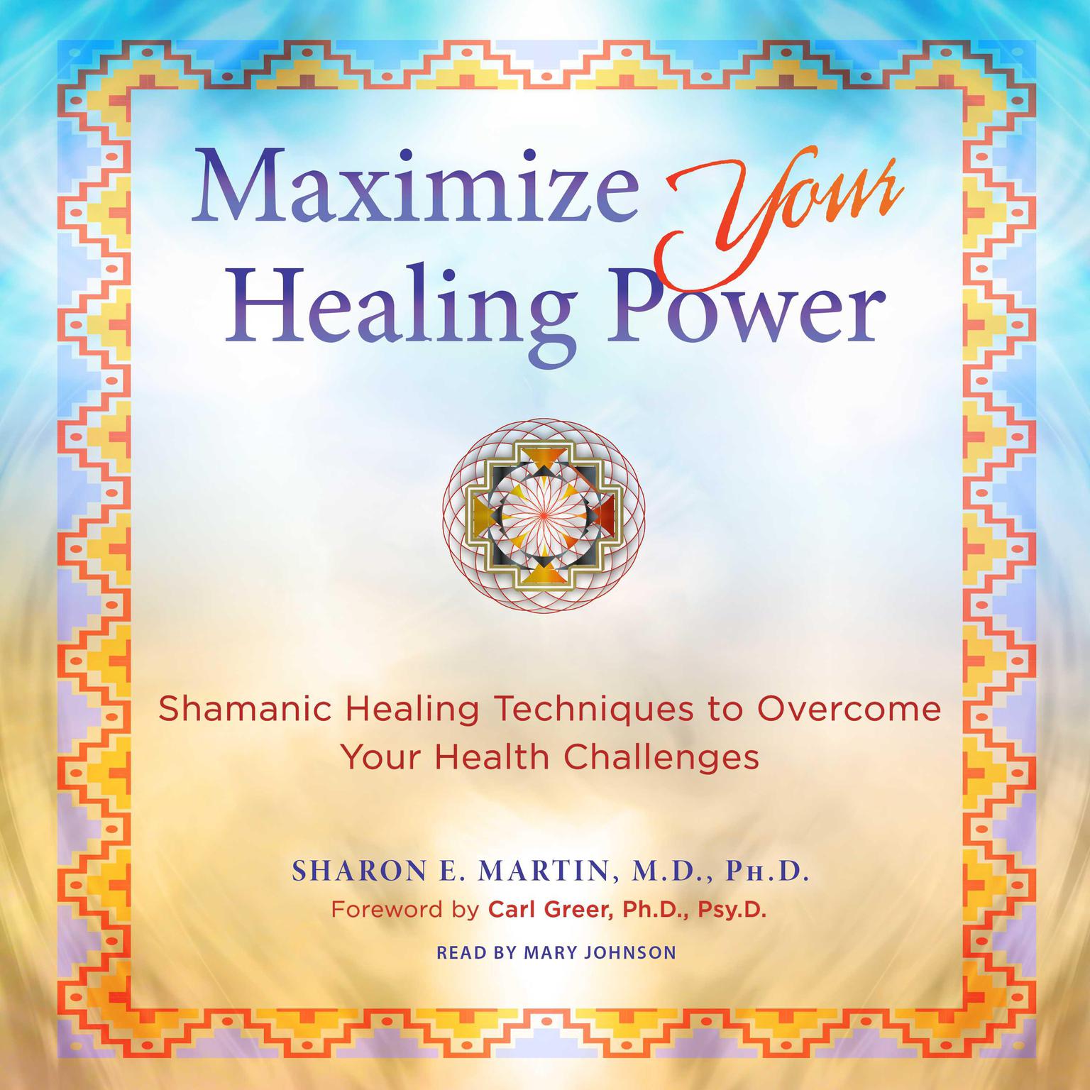 Maximize Your Healing Power: Shamanic Healing Techniques to Overcome Your Health Challenges Audiobook, by Sharon E. Martin