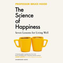 The Science of Happiness: Seven Lessons for Living Well Audiobook, by Bruce Hood