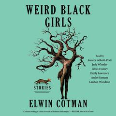 Weird Black Girls: Stories Audiobook, by Elwin Cotman