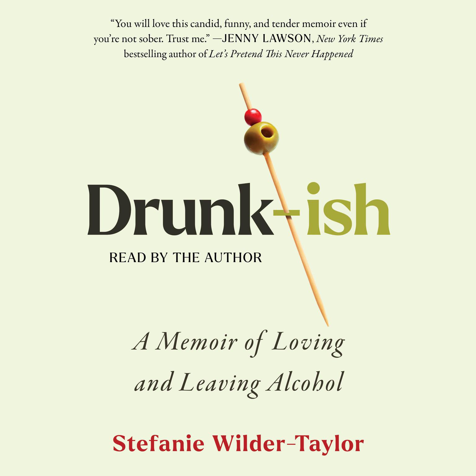 Drunk-ish: A Memoir of Loving and Leaving Alcohol Audiobook, by Stefanie Wilder-Taylor