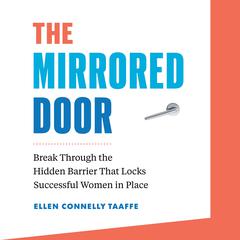 The Mirrored Door: Break Through the Hidden Barrier that Locks Successful Women in Place Audiobook, by Ellen Connelly Taaffe