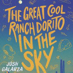 The Great Cool Ranch Dorito in the Sky Audiobook, by Josh Galarza