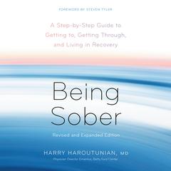 Being Sober: A Step-by-Step Guide to Getting to, Getting Through, and Living in Recovery, Revised and Expanded Audiobook, by Harry Haroutunian