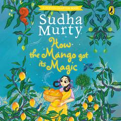 How the Mango Got Its Magic Audiobook, by Sudha Murty