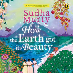How the Earth Got Its Beauty Audiobook, by Sudha Murty