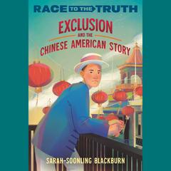 Exclusion and the Chinese American Story Audiobook, by Sarah-SoonLing Blackburn