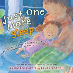 Just One More Sleep: All Good Things Come to Those Who Wait . . . and Wait . . . and Wait Audiobook, by Jamie Lee Curtis