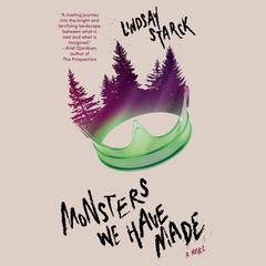 Monsters We Have Made: A Novel Audiobook, by Lindsay Starck