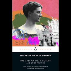 The Case of Lizzie Borden and Other Writings: Tales of a Newspaper Woman Audiobook, by Elizabeth Garver Jordan