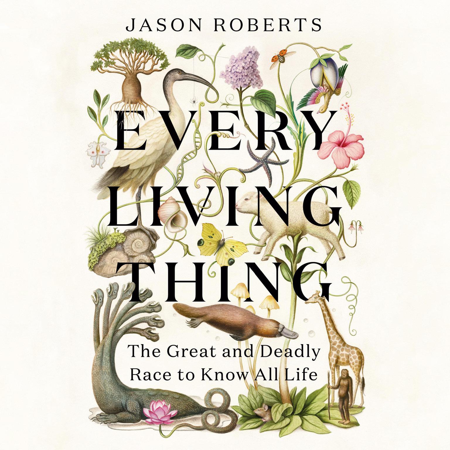Every Living Thing: The Great and Deadly Race to Know All Life Audiobook, by Jason Roberts