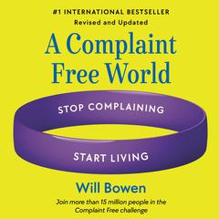 A Complaint Free World, Revised and Updated: Stop Complaining, Start Living Audiobook, by 