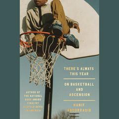 There's Always This Year: On Basketball and Ascension Audiobook, by Hanif Abdurraqib