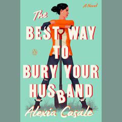 The Best Way to Bury Your Husband: A Novel Audiobook, by Alexia Casale