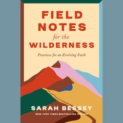 Field Notes for the Wilderness: Practices for an Evolving Faith Audiobook, by Sarah Bessey
