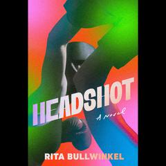 Headshot: A Novel Audiobook, by Rita Bullwinkel