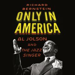 Only in America: Al Jolson and The Jazz Singer Audiobook, by Richard Bernstein