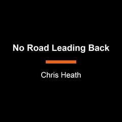 No Road Leading Back: An Improbable Escape from the Nazis and the Tangled Way We Tell the Story of the Holocaust Audibook, by Chris Heath