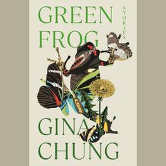 Green Frog: Stories Audiobook, by Gina Chung