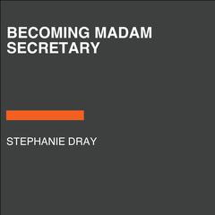 Becoming Madam Secretary Audiobook, by Stephanie Dray