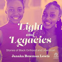 Light and Legacies: Stories of Black Girlhood and Liberation Audiobook, by Janaka Bowman Lewis
