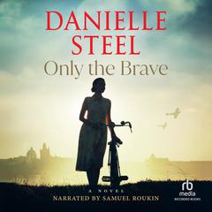 Only the Brave: A Novel Audiobook, by Danielle Steel