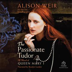 The Passionate Tudor: A Novel of Queen Mary I Audiobook, by Alison Weir