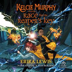 Kelcie Murphy and race for the reapers key Audiobook, by Erika Lewis