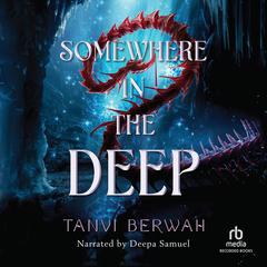 Somewhere in the Deep Audiobook, by Tanvi Berwah