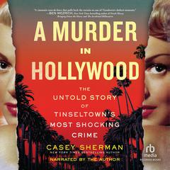 A Murder in Hollywood: The Untold Story of Tinseltowns Most Shocking Crime  Audiobook, by Casey Sherman