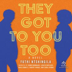 They Got to You Too: A Novel Audiobook, by Futhi Ntshingila