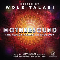 Mothersound: The Sauútiverse Anthology Audiobook, by Wole Talabi