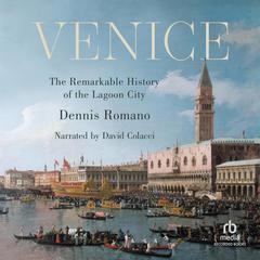 Venice: The Remarkable History of the Lagoon City Audiobook, by Dennis Romano