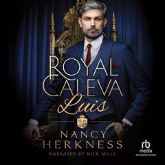 Royal Caleva: Luis: A Royal Family Romance Audiobook, by Nancy Herkness
