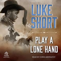Play a Lone Hand Audiobook, by Luke Short