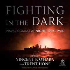 Fighting in the Dark: Naval Combat at Night, 1904-1944 Audiobook, by Trent Hone