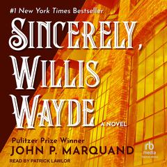 Sincerely, Willis Wayde Audiobook, by John P. Marquand