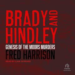 Brady and Hindley: Genesis of the Moors Murders Audiobook, by Fred Harrison